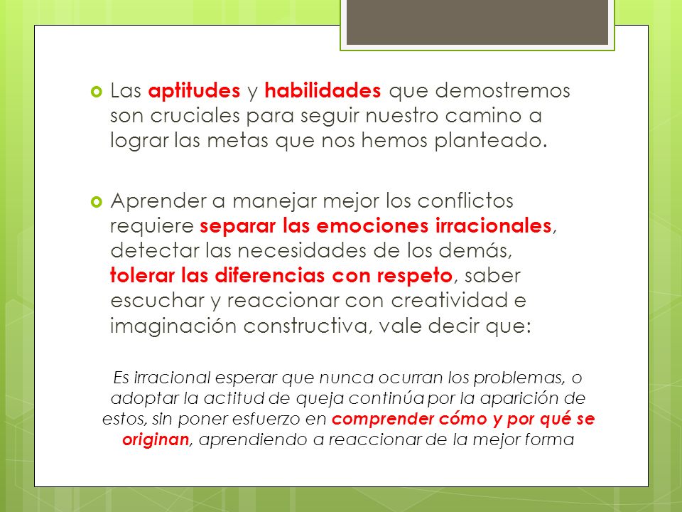 Las aptitudes y habilidades que demostremos son cruciales para seguir nuestro camino a lograr las metas que nos hemos planteado.
