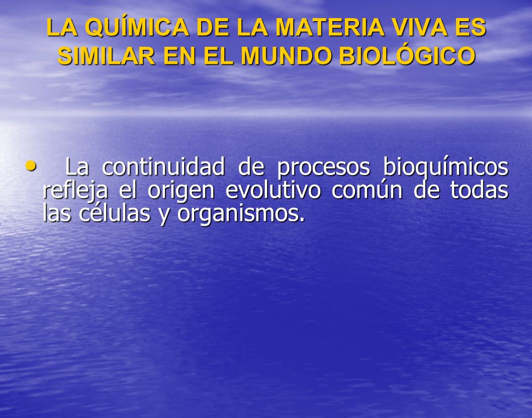 LA QUÍMICA DE LA MATERIA VIVA ES SIMILAR EN EL MUNDO BIOLÓGICO