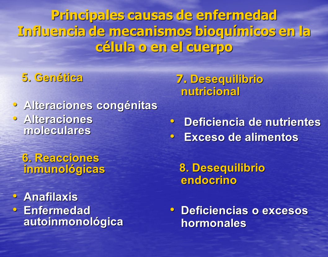 Principales causas de enfermedad Influencia de mecanismos bioquímicos en la célula o en el cuerpo
