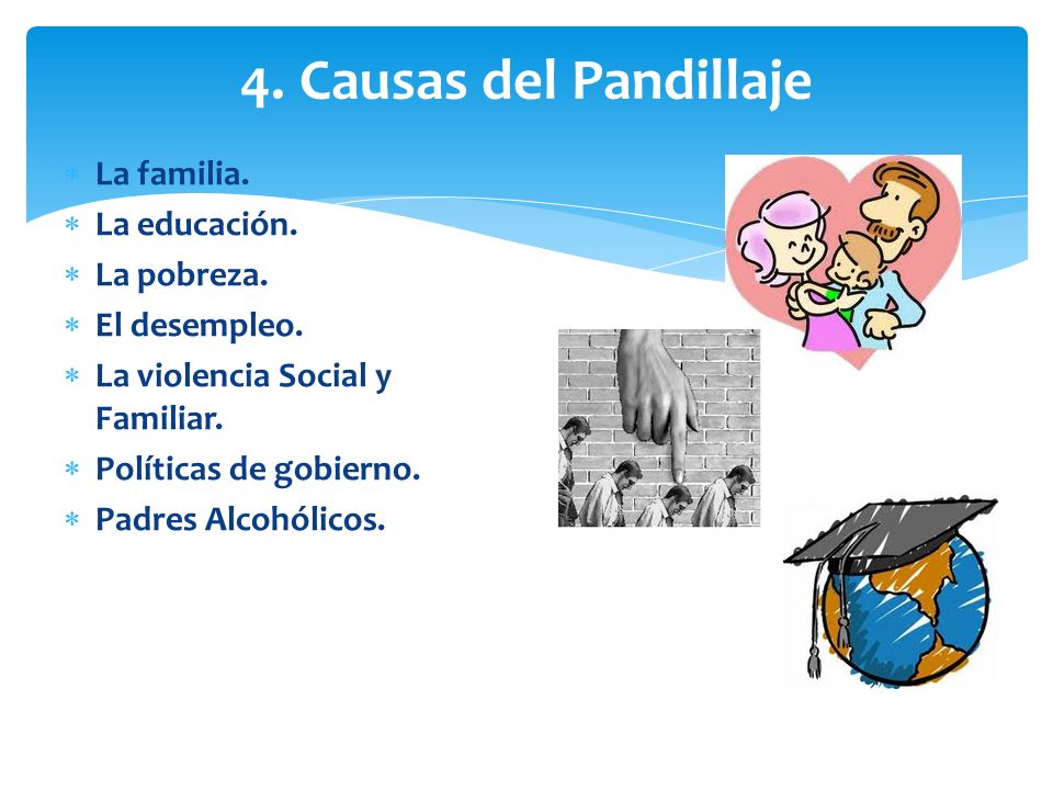4. Causas del Pandillaje La familia. La educación. La pobreza.