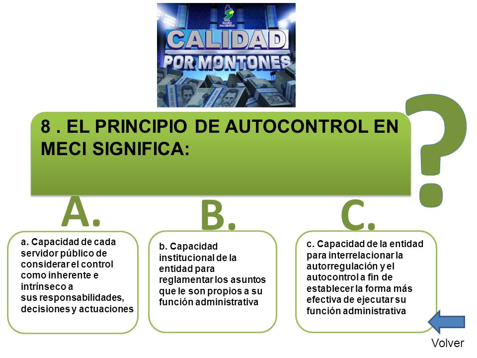 A. B. C. 8 . EL PRINCIPIO DE AUTOCONTROL EN MECI SIGNIFICA: Volver