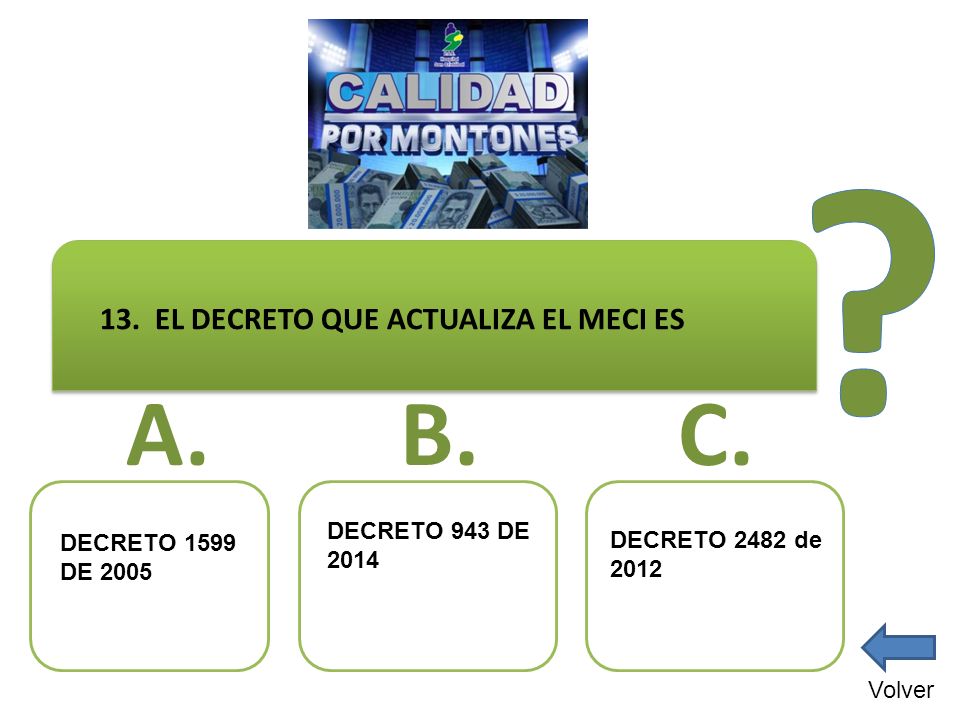 A. B. C. 13. EL DECRETO QUE ACTUALIZA EL MECI ES DECRETO 943 DE 2014