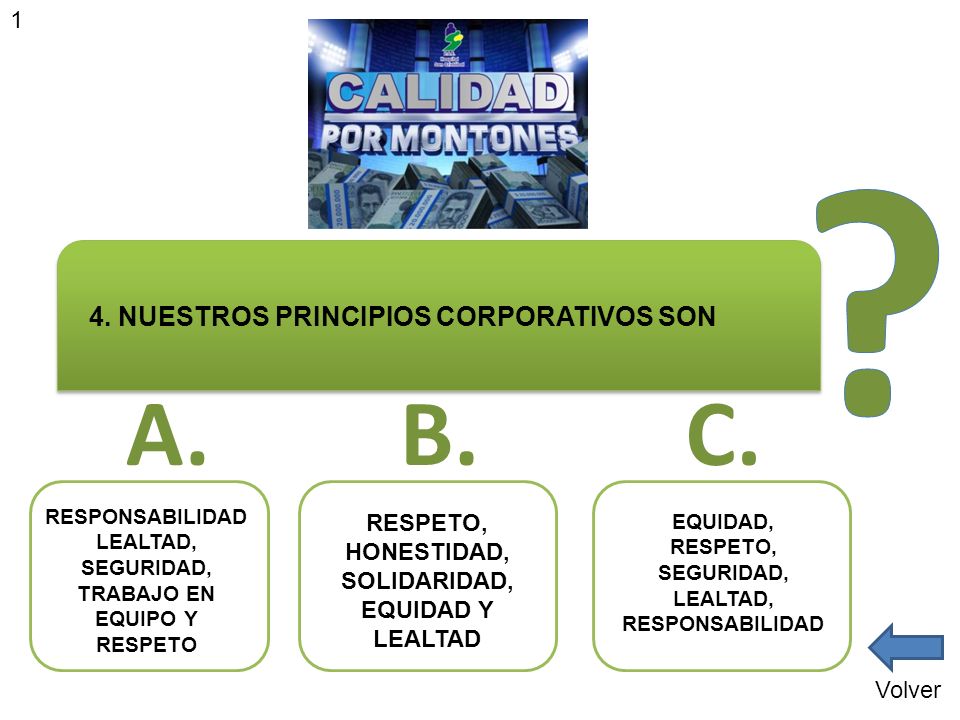 A. B. C. 4. NUESTROS PRINCIPIOS CORPORATIVOS SON 1