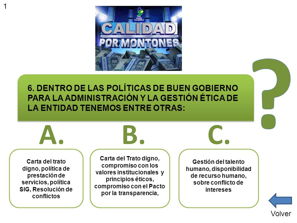 1 6. DENTRO DE LAS POLÍTICAS DE BUEN GOBIERNO PARA LA ADMINISTRACIÓN Y LA GESTIÓN ÉTICA DE LA ENTIDAD TENEMOS ENTRE OTRAS: