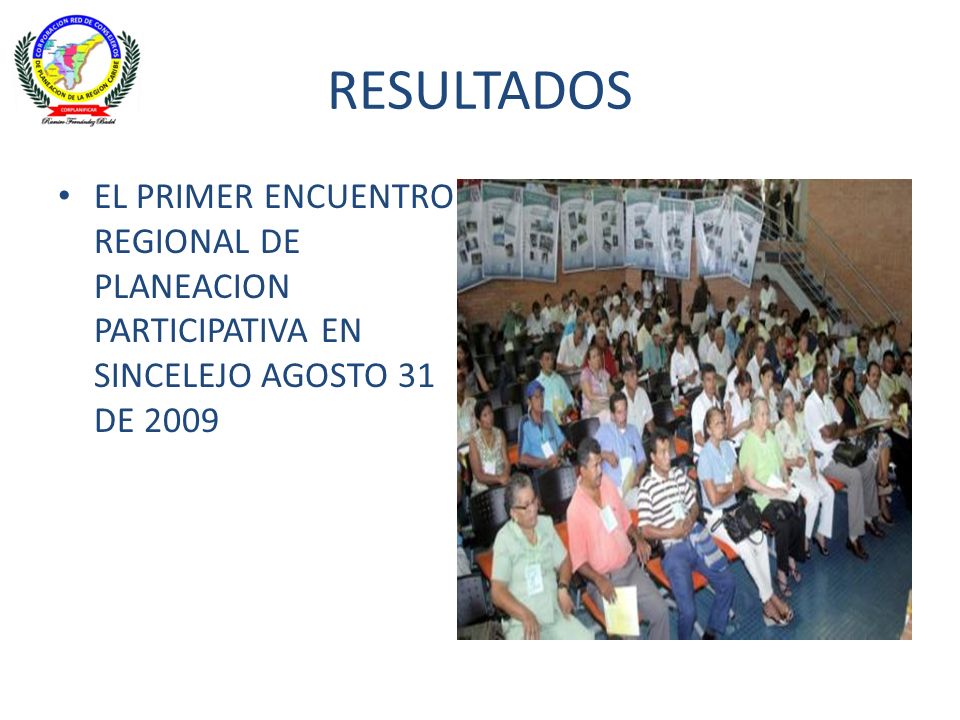 RESULTADOS EL PRIMER ENCUENTRO REGIONAL DE PLANEACION PARTICIPATIVA EN SINCELEJO AGOSTO 31 DE 2009