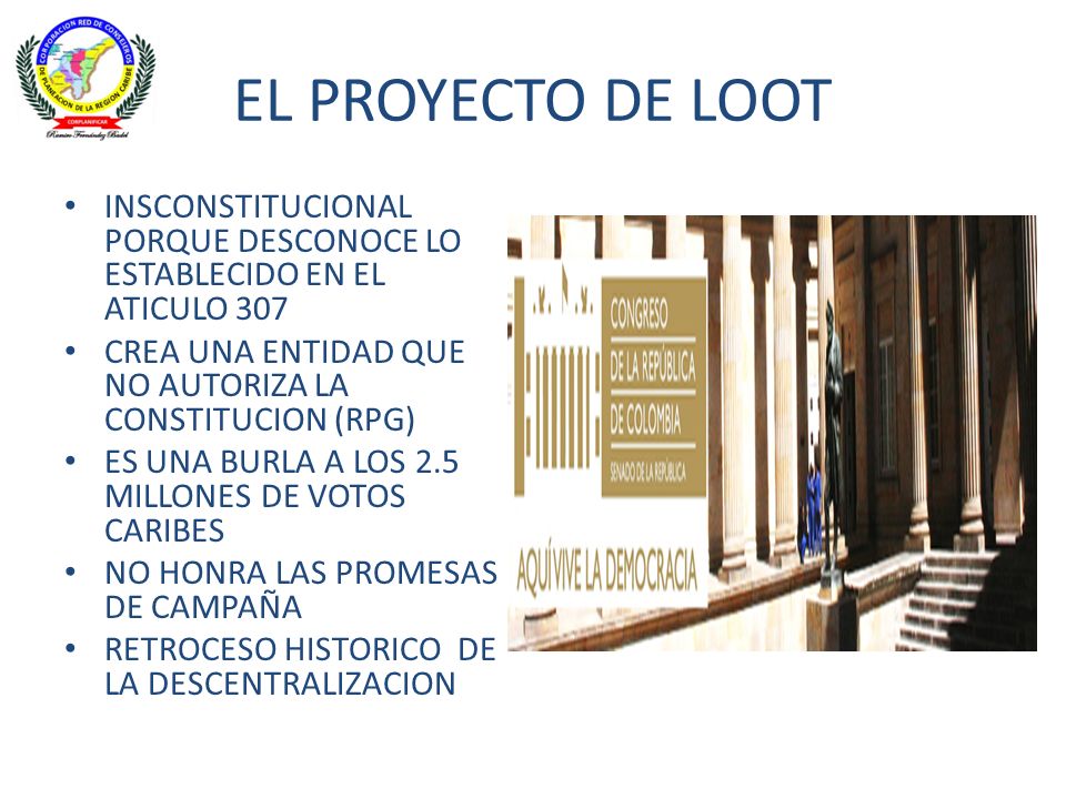 EL PROYECTO DE LOOT INSCONSTITUCIONAL PORQUE DESCONOCE LO ESTABLECIDO EN EL ATICULO 307. CREA UNA ENTIDAD QUE NO AUTORIZA LA CONSTITUCION (RPG)
