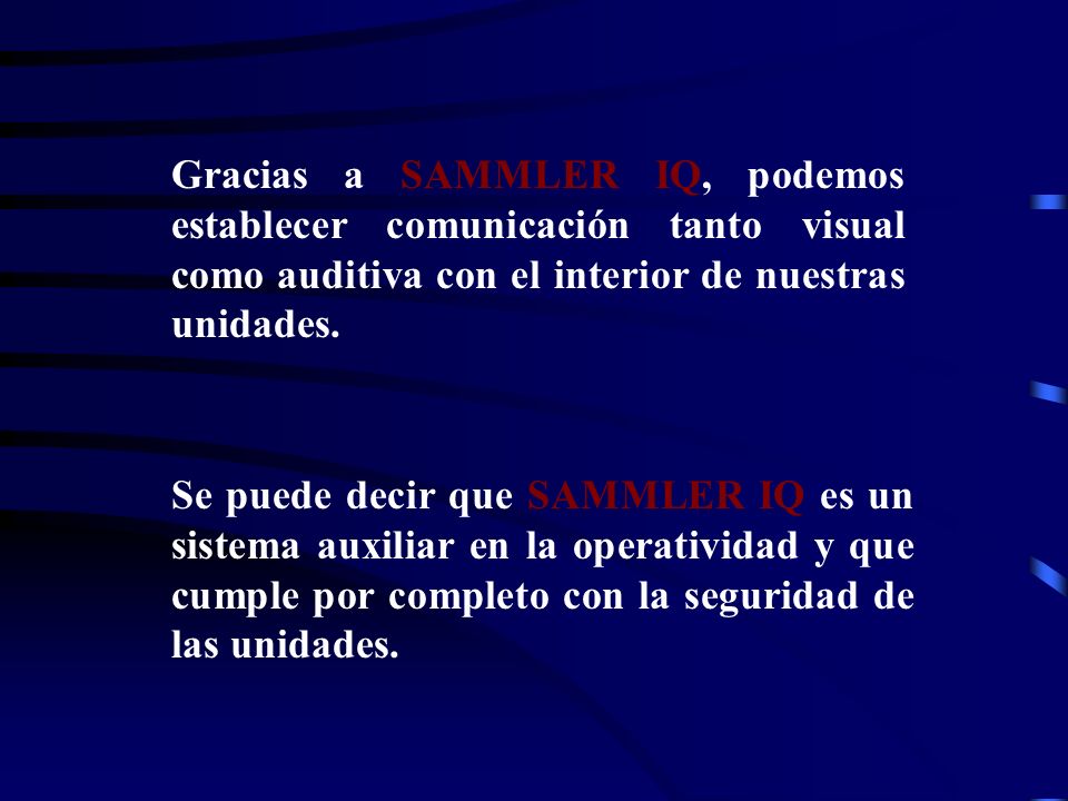 Gracias a SAMMLER IQ, podemos establecer comunicación tanto visual como auditiva con el interior de nuestras unidades.