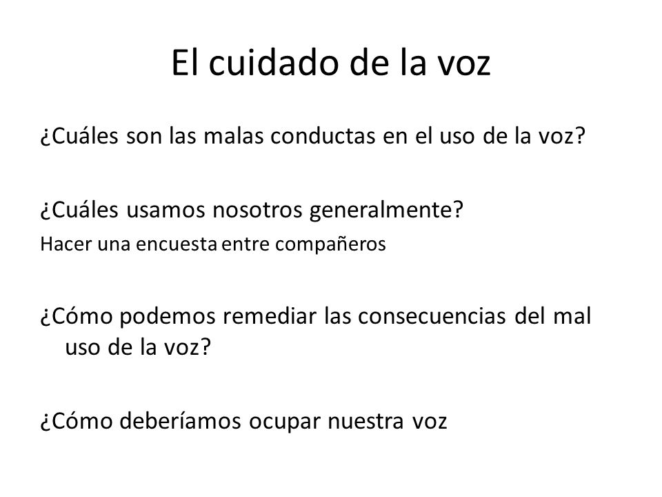 El cuidado de la voz ¿Cuáles son las malas conductas en el uso de la voz ¿Cuáles usamos nosotros generalmente
