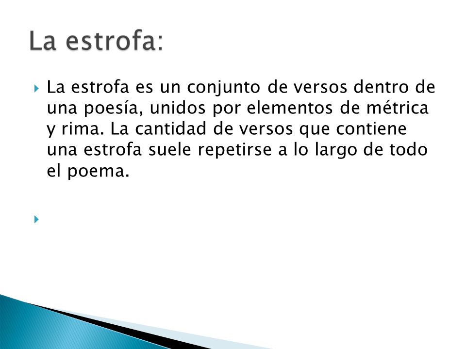 La estrofa es un conjunto de versos dentro de una poesía, unidos por elementos de métrica y rima. La cantidad de versos que contiene una estrofa suele repetirse a lo largo de todo el poema.