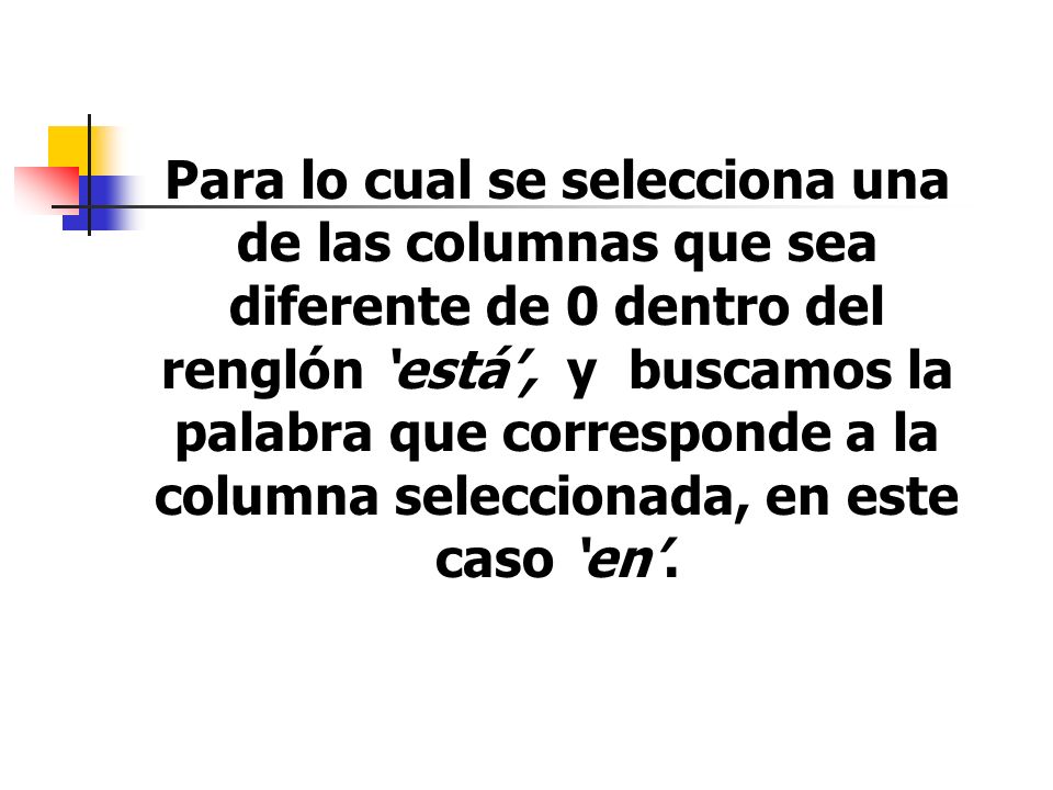 Para lo cual se selecciona una de las columnas que sea diferente de 0 dentro del renglón ‘está’, y buscamos la palabra que corresponde a la columna seleccionada, en este caso ‘en’.