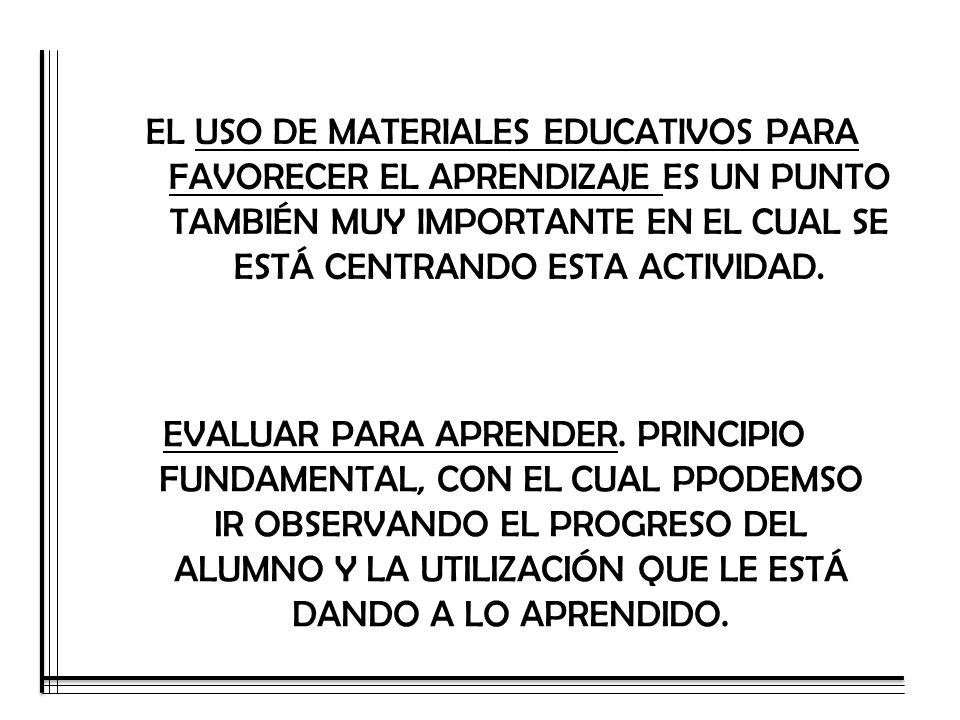 EL USO DE MATERIALES EDUCATIVOS PARA FAVORECER EL APRENDIZAJE ES UN PUNTO TAMBIÉN MUY IMPORTANTE EN EL CUAL SE ESTÁ CENTRANDO ESTA ACTIVIDAD.