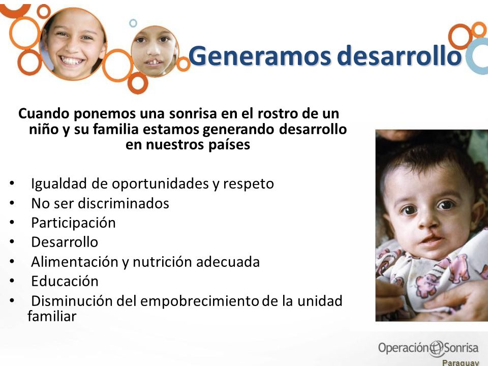 Generamos desarrollo Cuando ponemos una sonrisa en el rostro de un niño y su familia estamos generando desarrollo en nuestros países.