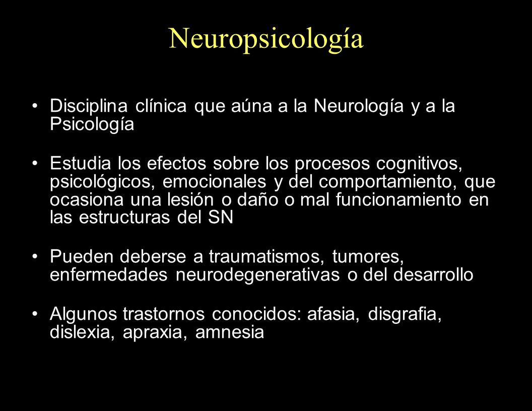 Neuropsicología Disciplina clínica que aúna a la Neurología y a la Psicología.