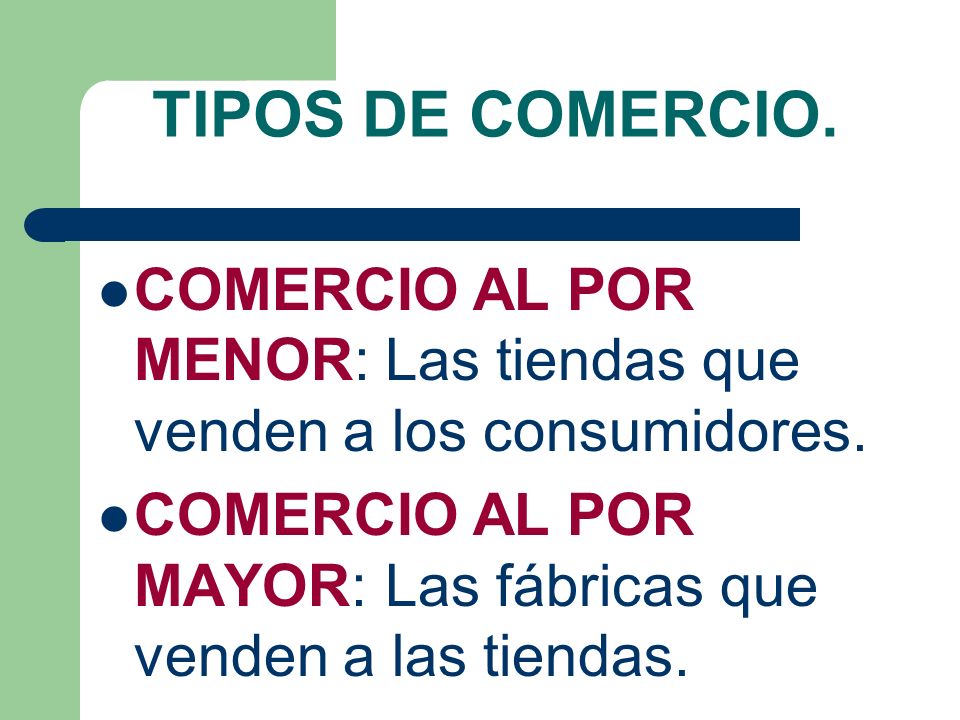 TIPOS DE COMERCIO. COMERCIO AL POR MENOR: Las tiendas que venden a los consumidores.