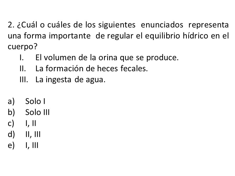 2. ¿Cuál o cuáles de los siguientes enunciados representa una forma importante de regular el equilibrio hídrico en el cuerpo