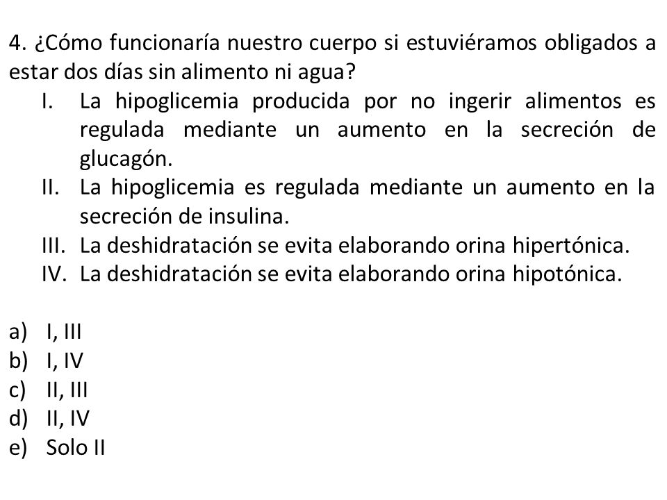 4. ¿Cómo funcionaría nuestro cuerpo si estuviéramos obligados a estar dos días sin alimento ni agua