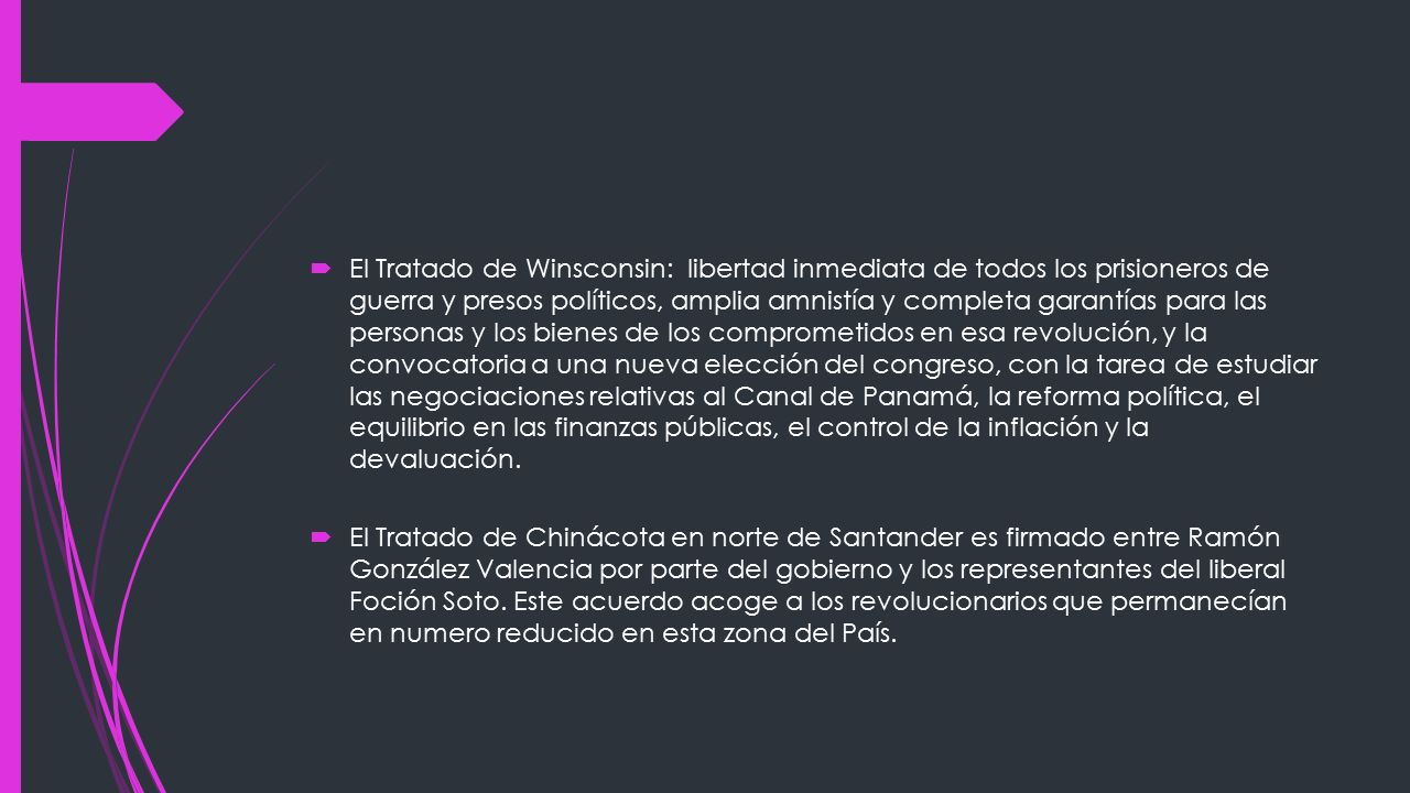 El Tratado de Winsconsin: libertad inmediata de todos los prisioneros de guerra y presos políticos, amplia amnistía y completa garantías para las personas y los bienes de los comprometidos en esa revolución, y la convocatoria a una nueva elección del congreso, con la tarea de estudiar las negociaciones relativas al Canal de Panamá, la reforma política, el equilibrio en las finanzas públicas, el control de la inflación y la devaluación.