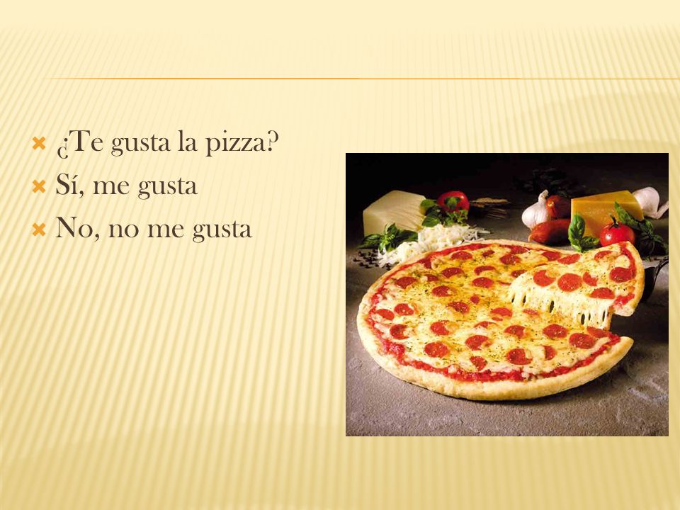 ¿Te gusta la pizza Sí, me gusta No, no me gusta