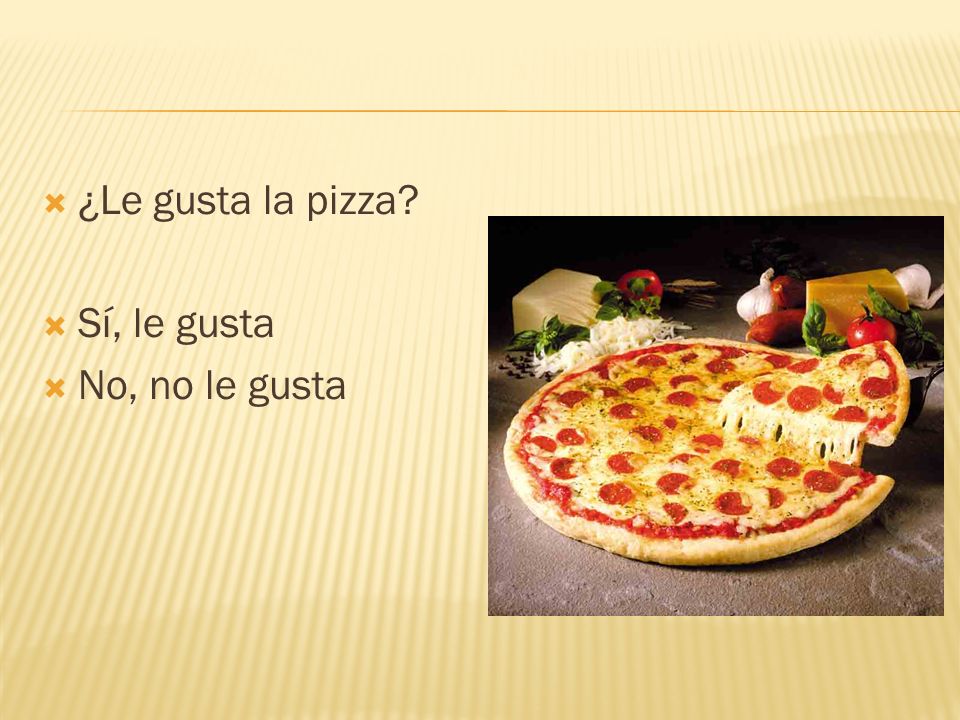 ¿Le gusta la pizza Sí, le gusta No, no le gusta