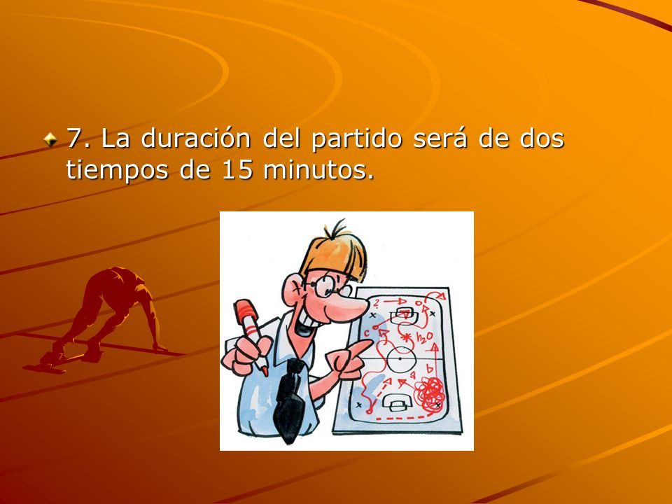 7. La duración del partido será de dos tiempos de 15 minutos.