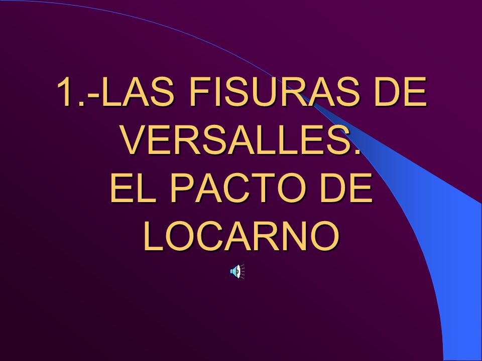 1.-LAS FISURAS DE VERSALLES. EL PACTO DE LOCARNO