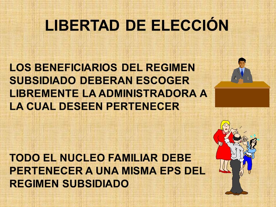 LIBERTAD DE ELECCIÓN LOS BENEFICIARIOS DEL REGIMEN SUBSIDIADO DEBERAN ESCOGER LIBREMENTE LA ADMINISTRADORA A LA CUAL DESEEN PERTENECER.