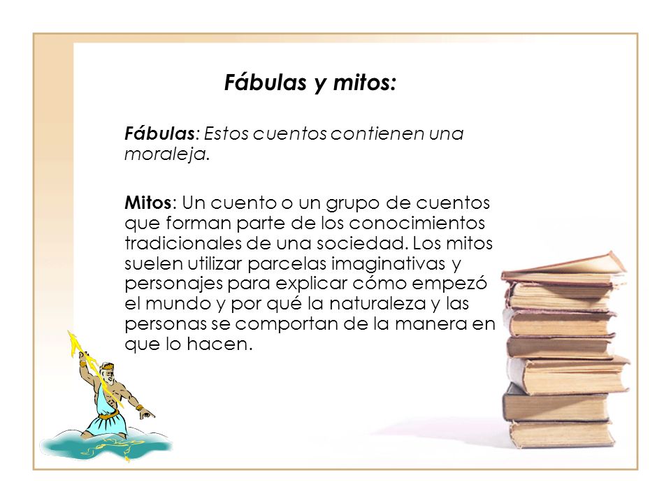 Fábulas y mitos: Fábulas: Estos cuentos contienen una moraleja.