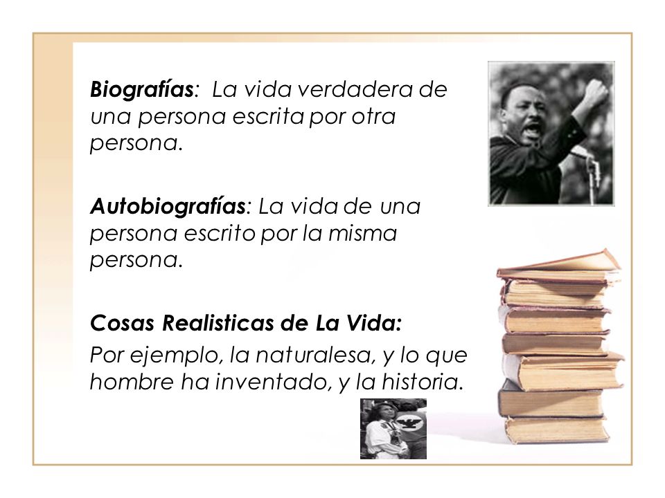 Biografías: La vida verdadera de una persona escrita por otra persona.