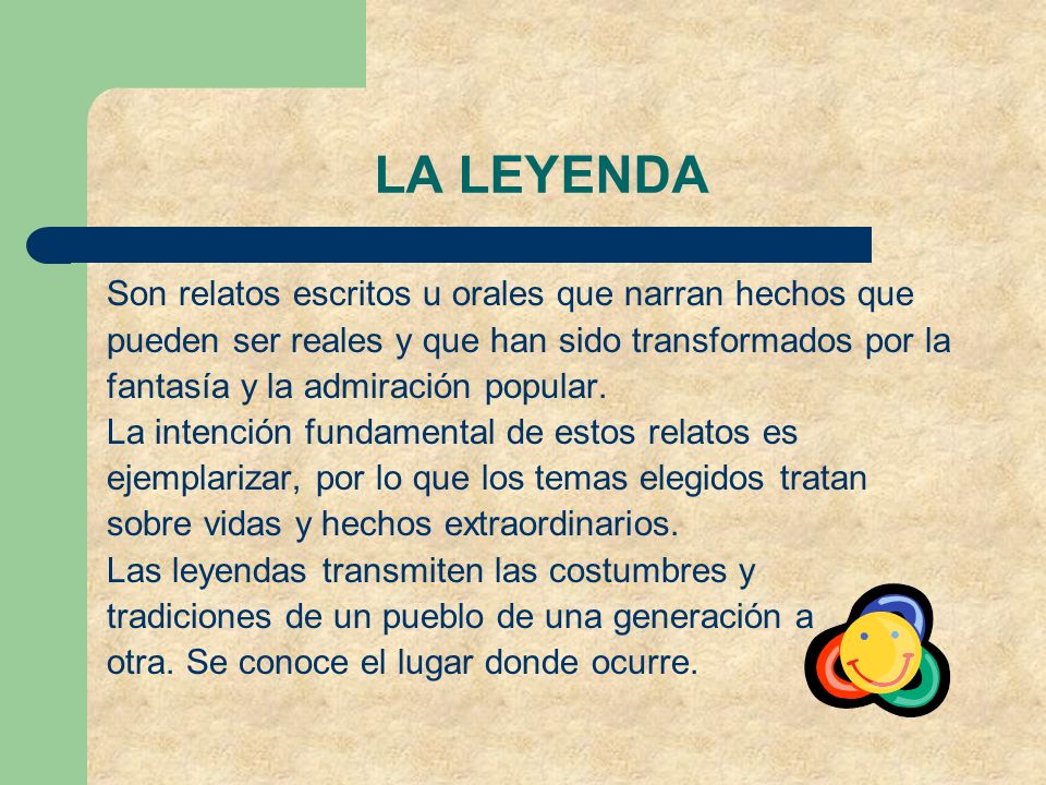 LA LEYENDA Son relatos escritos u orales que narran hechos que