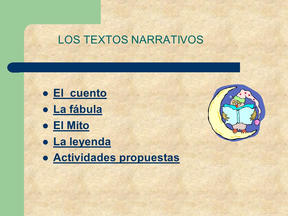 LOS TEXTOS NARRATIVOS El cuento La fábula El Mito La leyenda Actividades propuestas