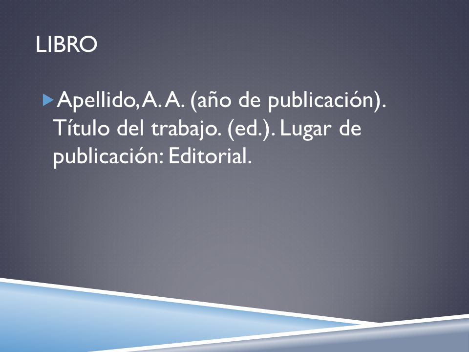 libro Apellido, A. A. (año de publicación). Título del trabajo.