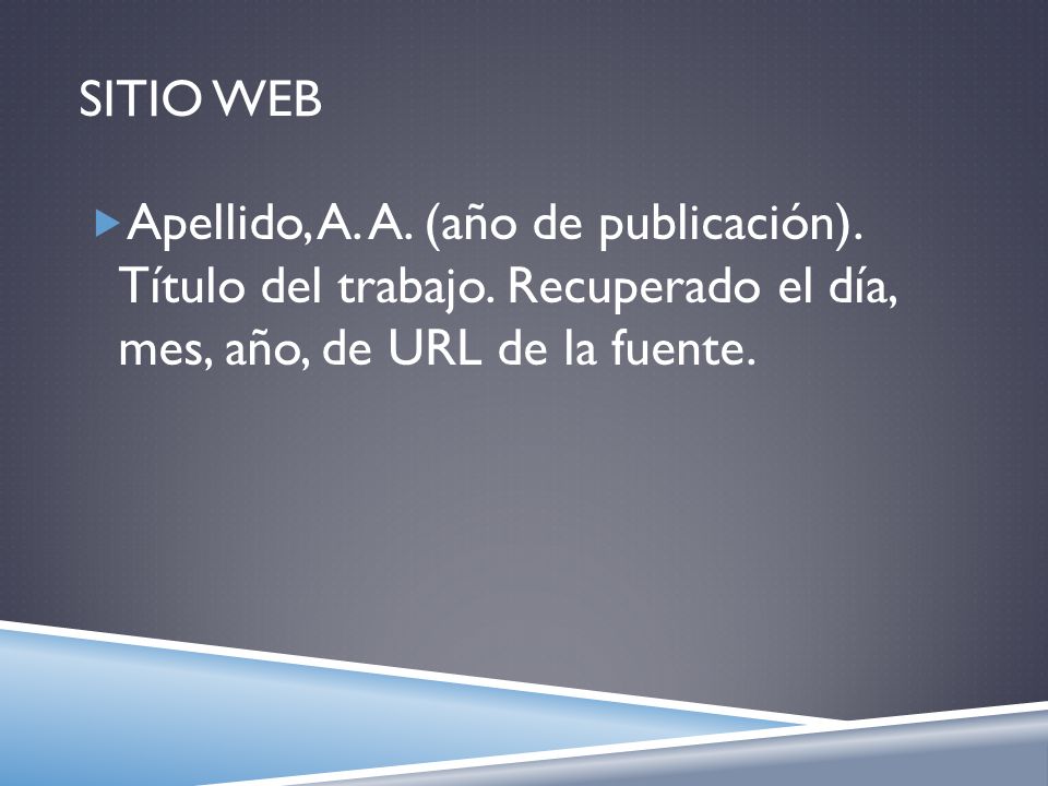 Sitio web Apellido, A. A. (año de publicación). Título del trabajo.