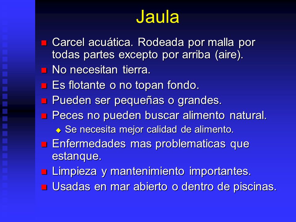 Jaula Carcel acuática. Rodeada por malla por todas partes excepto por arriba (aire). No necesitan tierra.