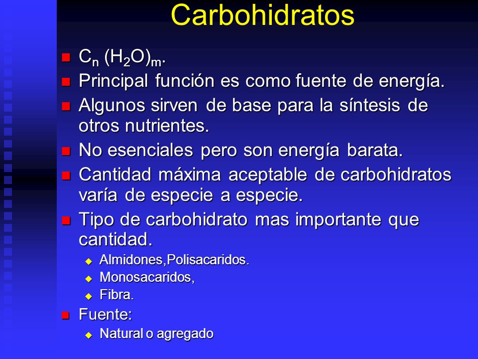 Carbohidratos Cn (H2O)m. Principal función es como fuente de energía.
