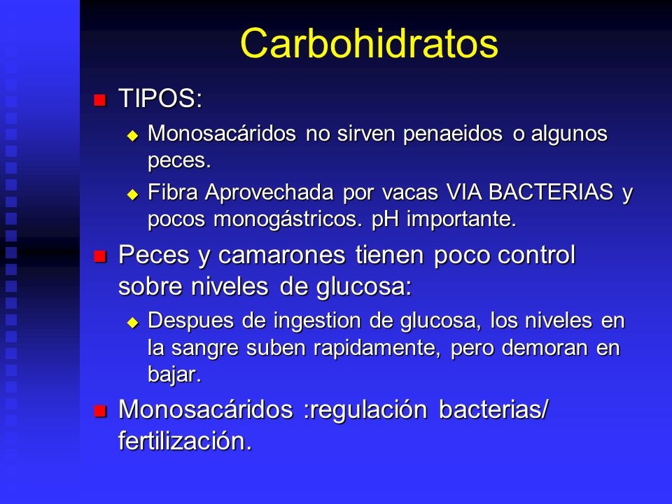 Carbohidratos TIPOS: Monosacáridos no sirven penaeidos o algunos peces.