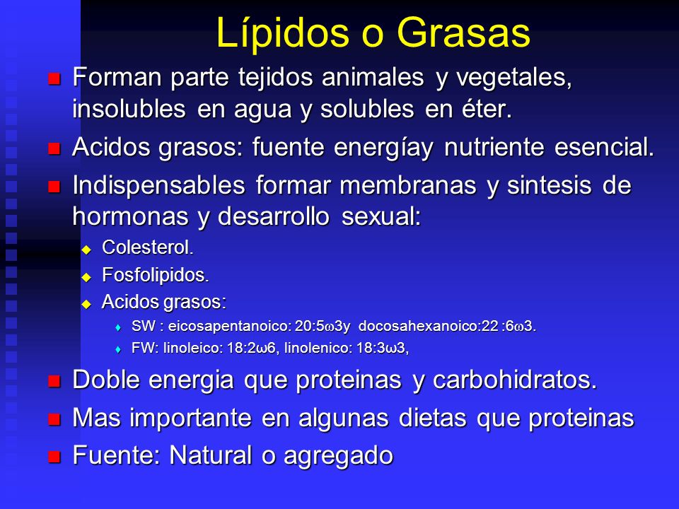 Lípidos o Grasas Forman parte tejidos animales y vegetales, insolubles en agua y solubles en éter.