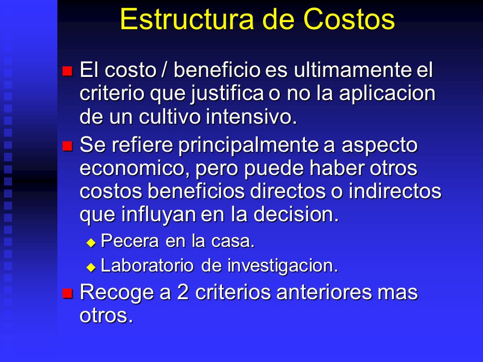 Estructura de Costos El costo / beneficio es ultimamente el criterio que justifica o no la aplicacion de un cultivo intensivo.