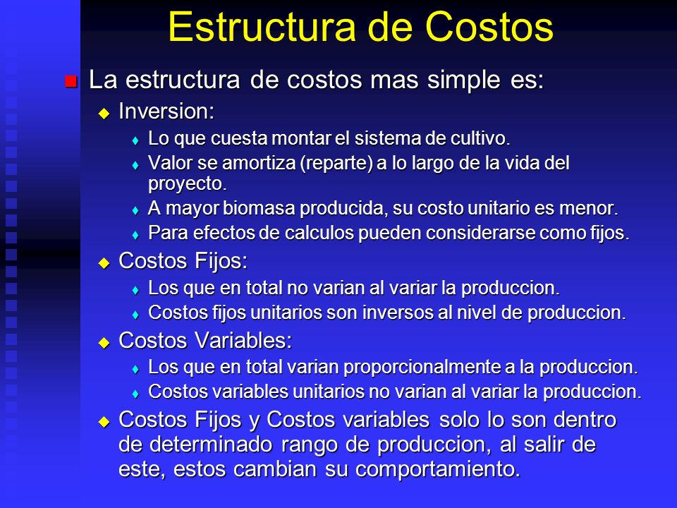 Estructura de Costos La estructura de costos mas simple es: Inversion: