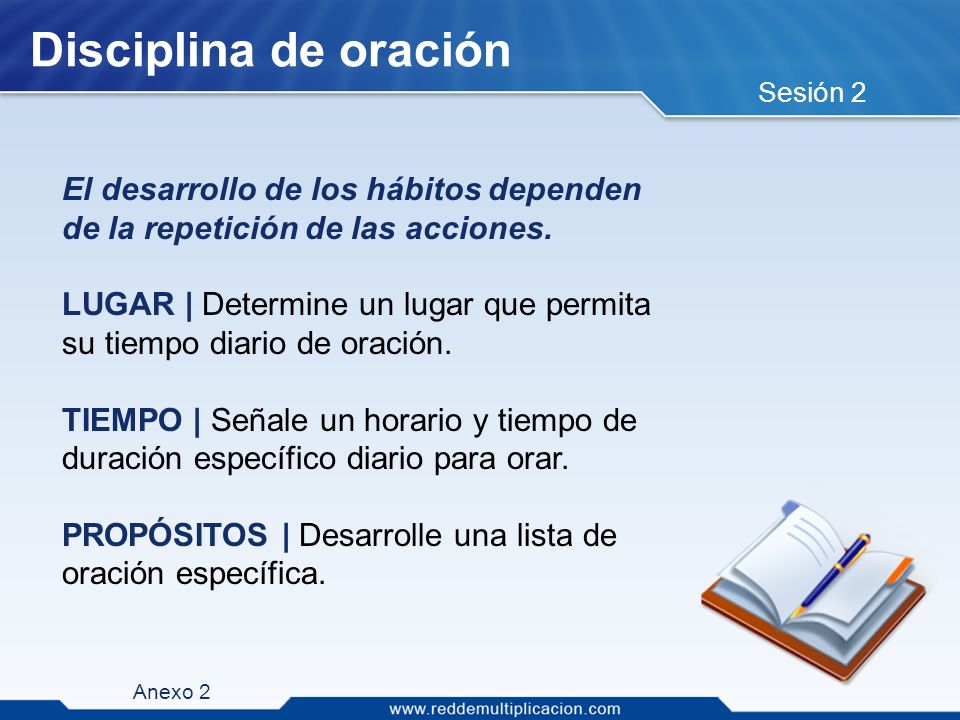 Disciplina de oración Sesión 2. El desarrollo de los hábitos dependen de la repetición de las acciones.