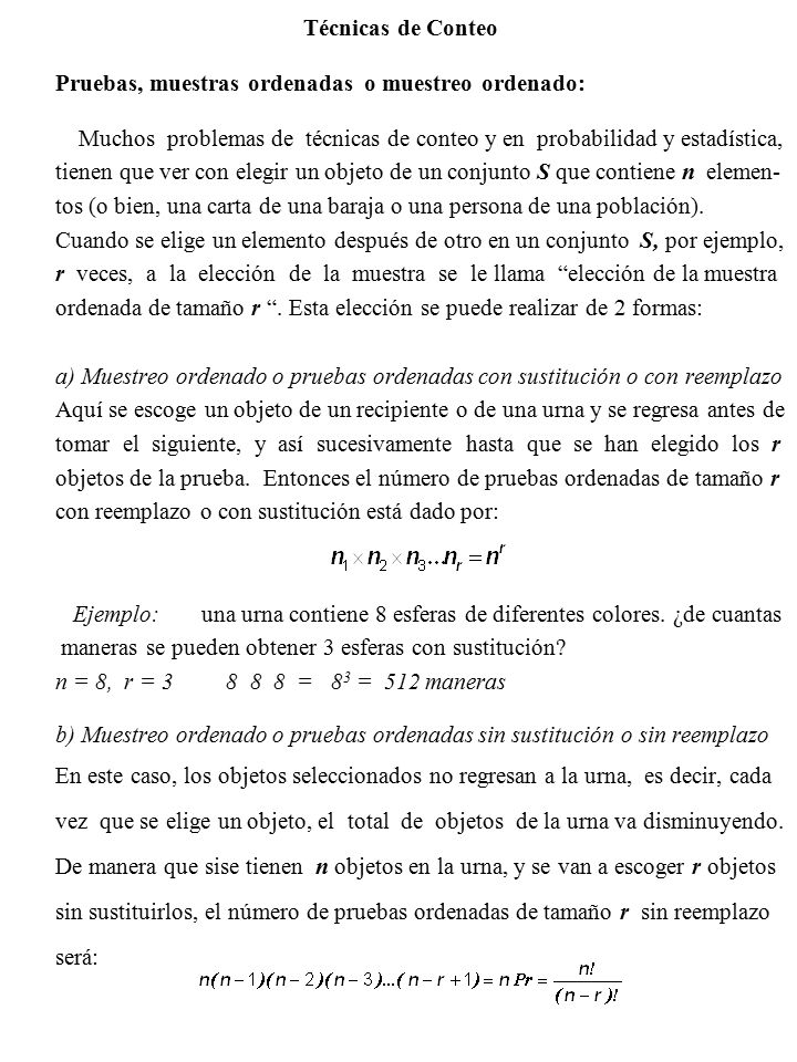 Técnicas de Conteo Pruebas, muestras ordenadas o muestreo ordenado: Muchos problemas de técnicas de conteo y en probabilidad y estadística,