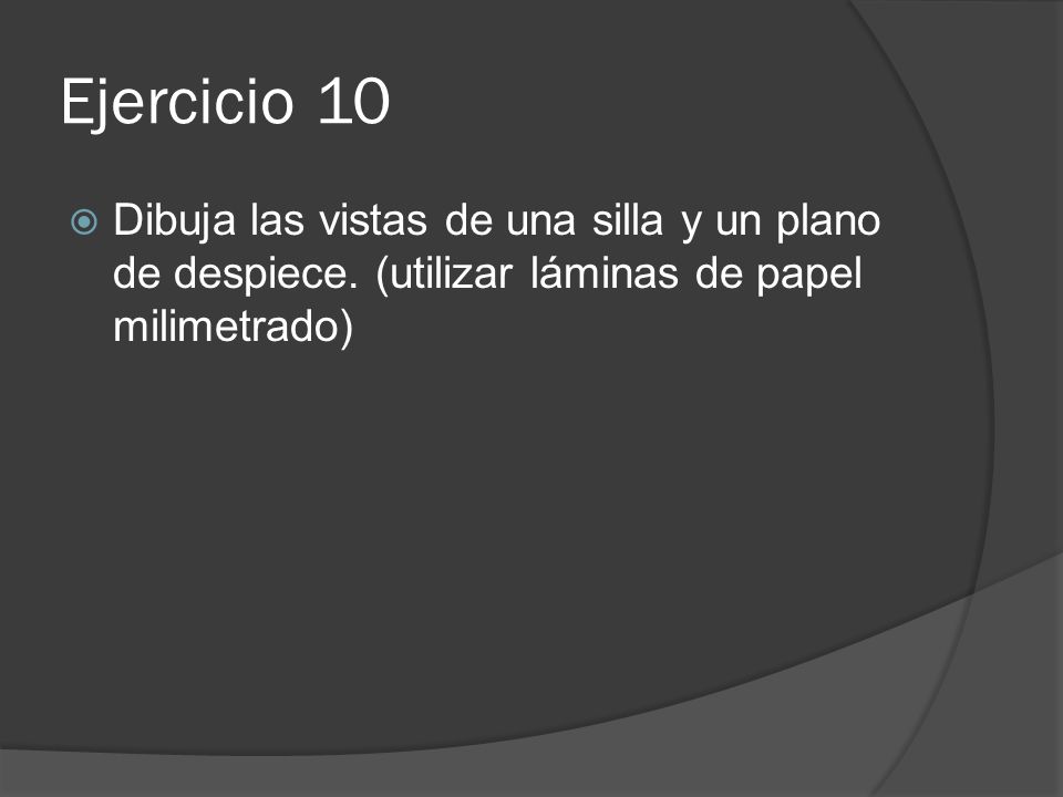 Ejercicio 10 Dibuja las vistas de una silla y un plano de despiece.