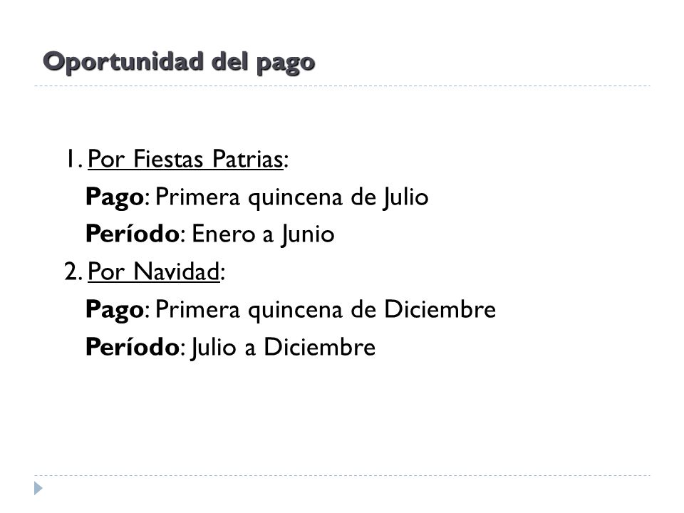 Oportunidad del pago 1. Por Fiestas Patrias: Pago: Primera quincena de Julio. Período: Enero a Junio.