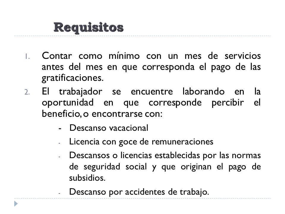 Requisitos Contar como mínimo con un mes de servicios antes del mes en que corresponda el pago de las gratificaciones.