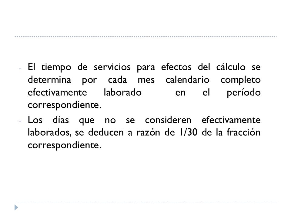 El tiempo de servicios para efectos del cálculo se determina por cada mes calendario completo efectivamente laborado en el período correspondiente.