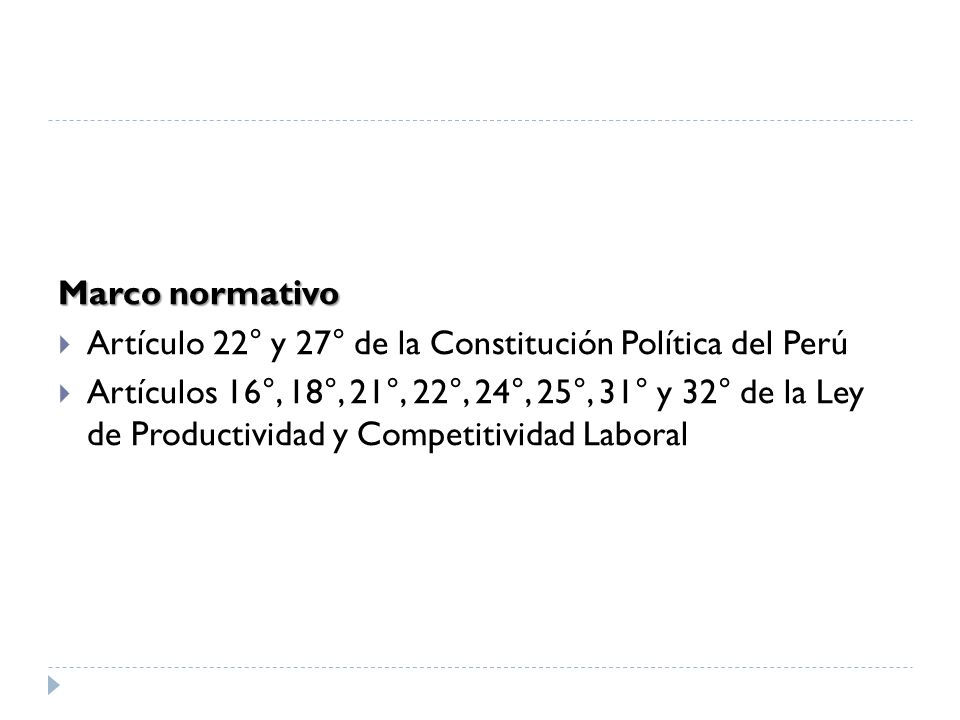 Marco normativo Artículo 22° y 27° de la Constitución Política del Perú.