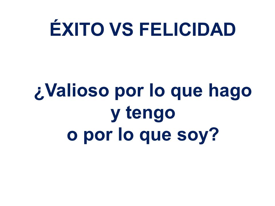 ¿Valioso por lo que hago y tengo o por lo que soy