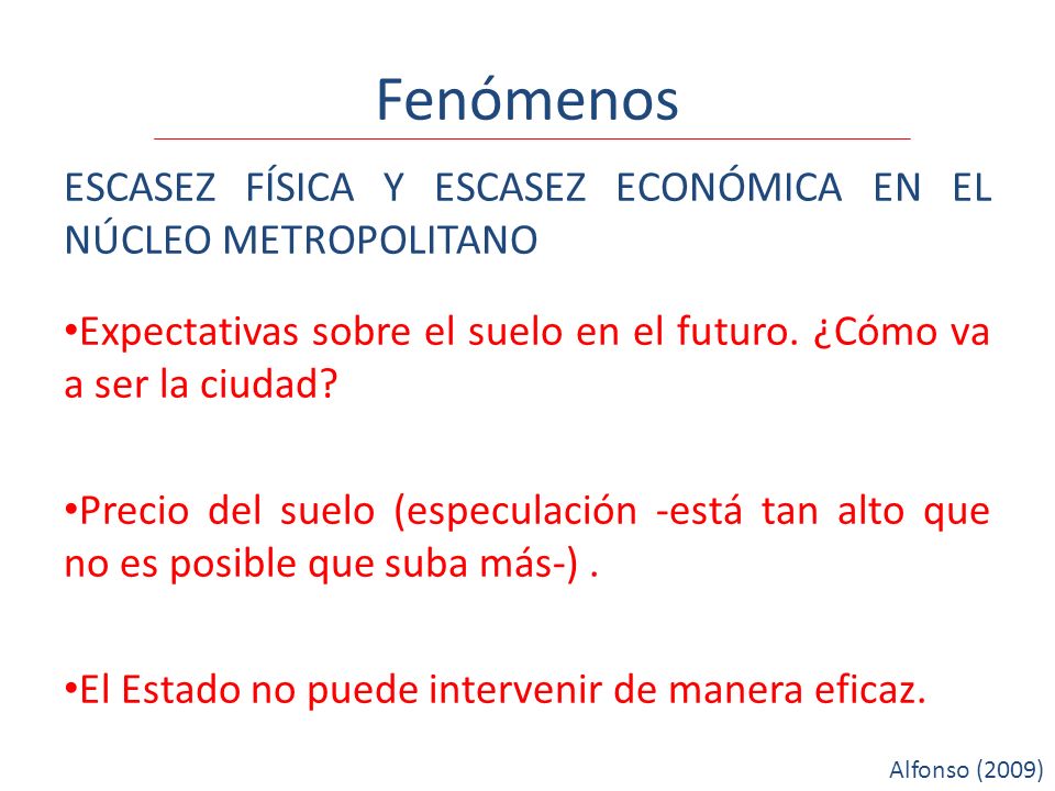 Fenómenos ESCASEZ FÍSICA Y ESCASEZ ECONÓMICA EN EL NÚCLEO METROPOLITANO. Expectativas sobre el suelo en el futuro. ¿Cómo va a ser la ciudad