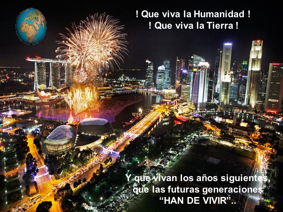 Y que vivan los años siguientes, que las futuras generaciones