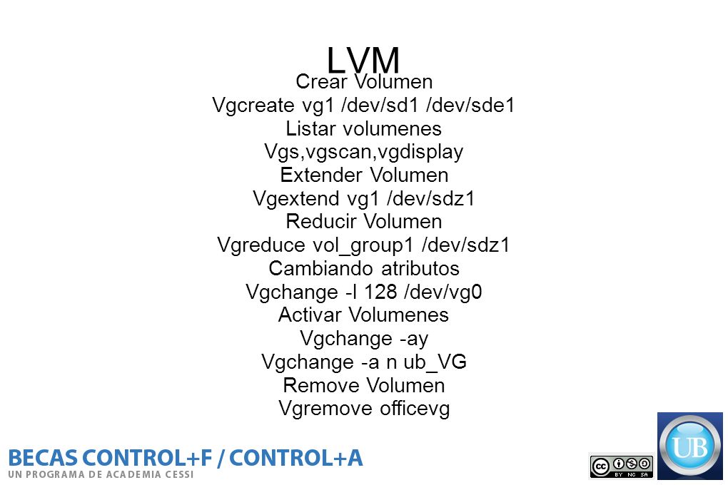 LVM Crear Volumen Vgcreate vg1 /dev/sd1 /dev/sde1 Listar volumenes