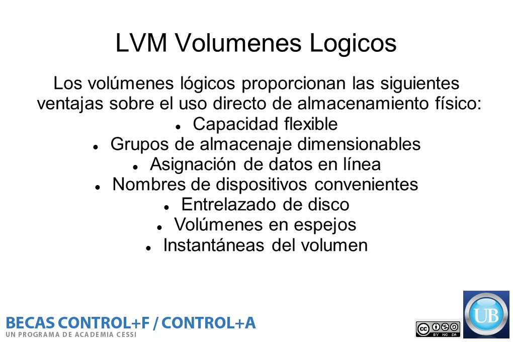 LVM Volumenes Logicos Los volúmenes lógicos proporcionan las siguientes. ventajas sobre el uso directo de almacenamiento físico: